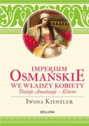 Imperium Osmańskie we władzy kobiety: dzieje Anastazji - Kosem.