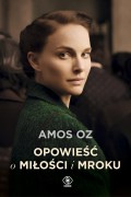 Amos Oz „Opowieść o miłości i mroku”