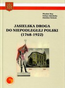 Jasielska droga do niepodległej Polski (1768-1922)