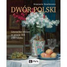 Dwór polski: literackie obrazy w prozie XIX i XX wieku