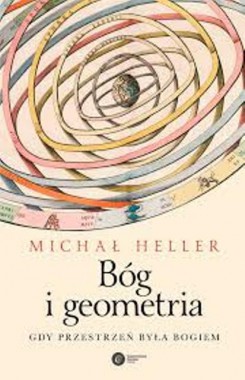 Michał Heller: Bóg i geometria: gdy przestrzeń była Bogiem