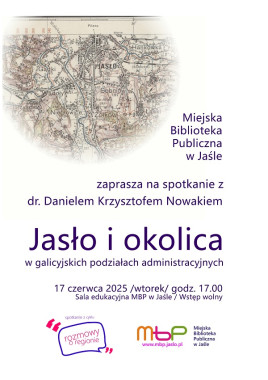 Jasło i okolica w galicyjskich podziałach administracyjnych – wykład dr. Daniela Krzysztofa Nowaka
