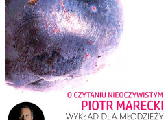 Festiwal: O czytaniu nieoczywistym – wykład Piotra Mareckiego